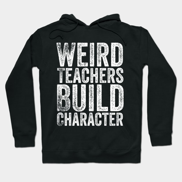 Weird Teachers Build Character Hoodie by Bourdia Mohemad